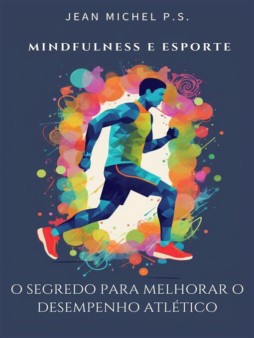 Title details for Mindfulness e esporte--o segredo para melhorar o desempenho atlético by Jean Michel P.s. - Available